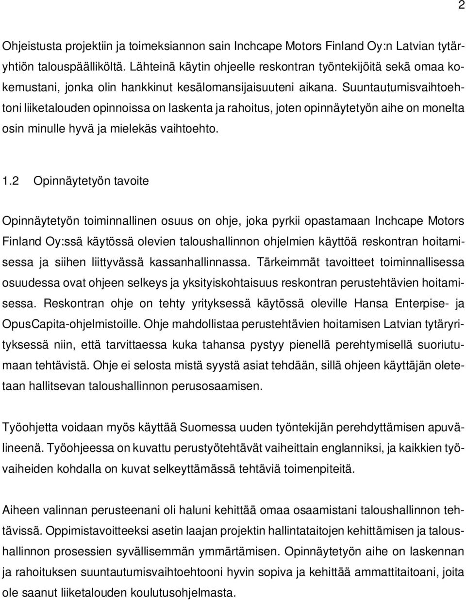 Suuntautumisvaihtoehtoni liiketalouden opinnoissa on laskenta ja rahoitus, joten opinnäytetyön aihe on monelta osin minulle hyvä ja mielekäs vaihtoehto. 1.