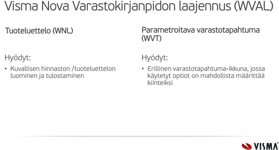 tulostaminen Parametroitava varastotapahtuma (WVT) Erillinen