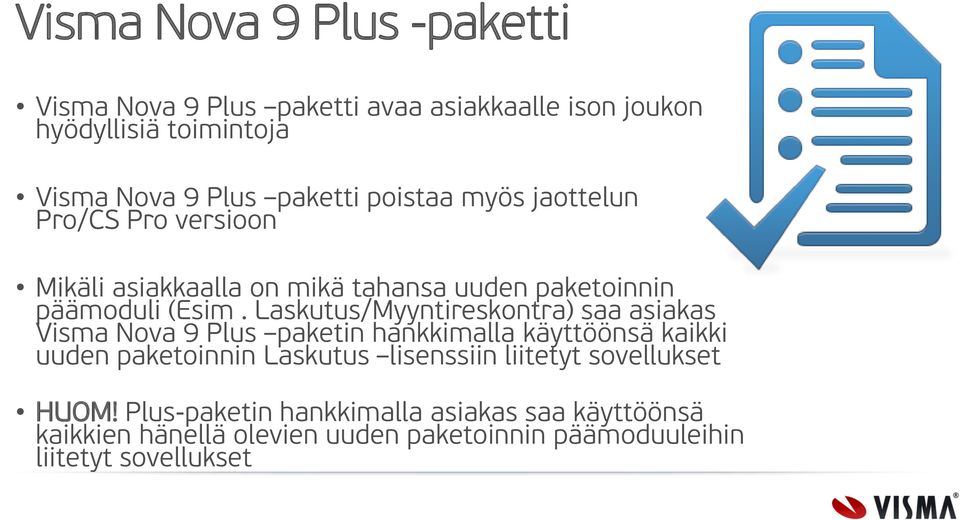 Laskutus/Myyntireskontra) saa asiakas Visma Nova 9 Plus paketin hankkimalla käyttöönsä kaikki uuden paketoinnin Laskutus lisenssiin