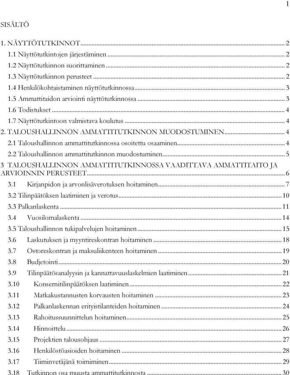 .. 4 2.2 Taloushallinnon ammattitutkinnon muodostuminen... 5 3 TALOUSHALLINNON AMMATTITUTKINNOSSA VAADITTAVA AMMATTITAITO JA ARVIOINNIN PERUSTEET... 6 3.