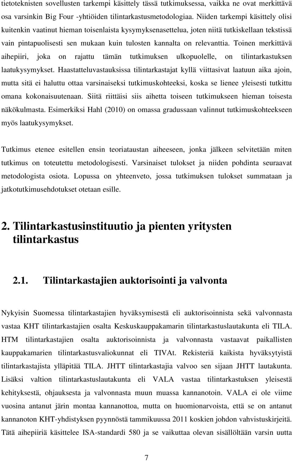 Toinen merkittävä aihepiiri, joka on rajattu tämän tutkimuksen ulkopuolelle, on tilintarkastuksen laatukysymykset.