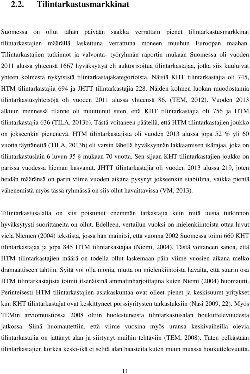 nykyisistä tilintarkastajakategorioista. Näistä KHT tilintarkastajia oli 745, HTM tilintarkastajia 694 ja JHTT tilintarkastajia 228.