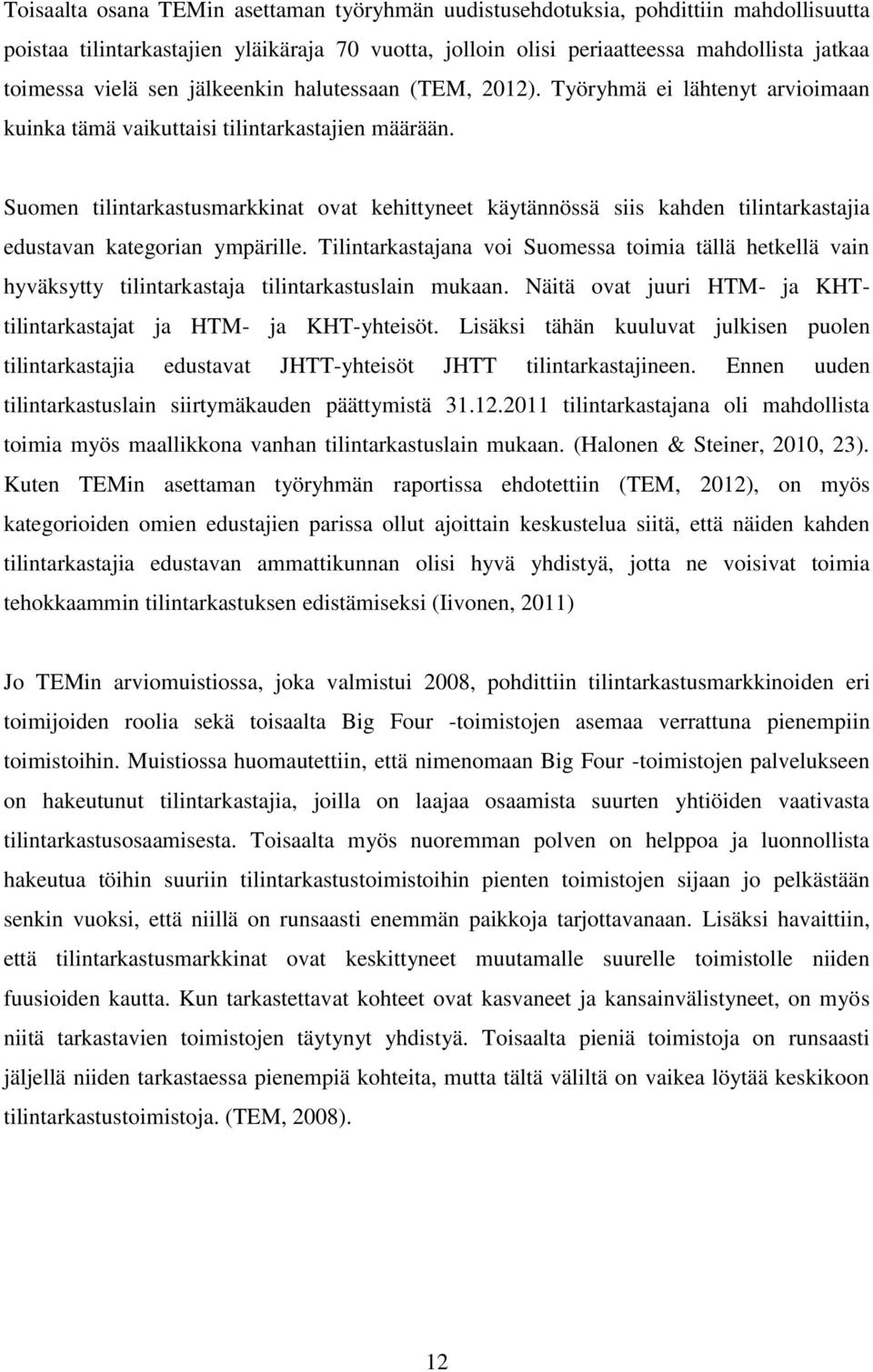 Suomen tilintarkastusmarkkinat ovat kehittyneet käytännössä siis kahden tilintarkastajia edustavan kategorian ympärille.