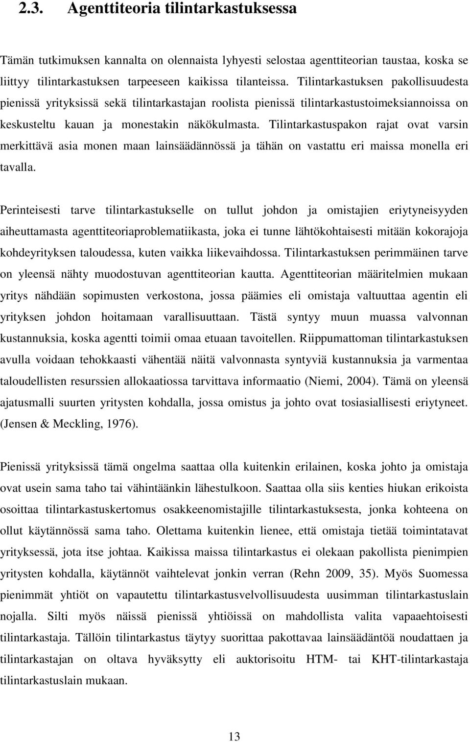 Tilintarkastuspakon rajat ovat varsin merkittävä asia monen maan lainsäädännössä ja tähän on vastattu eri maissa monella eri tavalla.