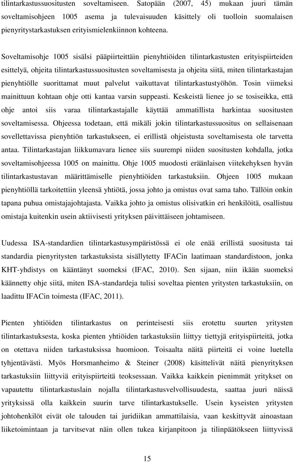 Soveltamisohje 1005 sisälsi pääpiirteittäin pienyhtiöiden tilintarkastusten erityispiirteiden esittelyä, ohjeita tilintarkastussuositusten soveltamisesta ja ohjeita siitä, miten tilintarkastajan