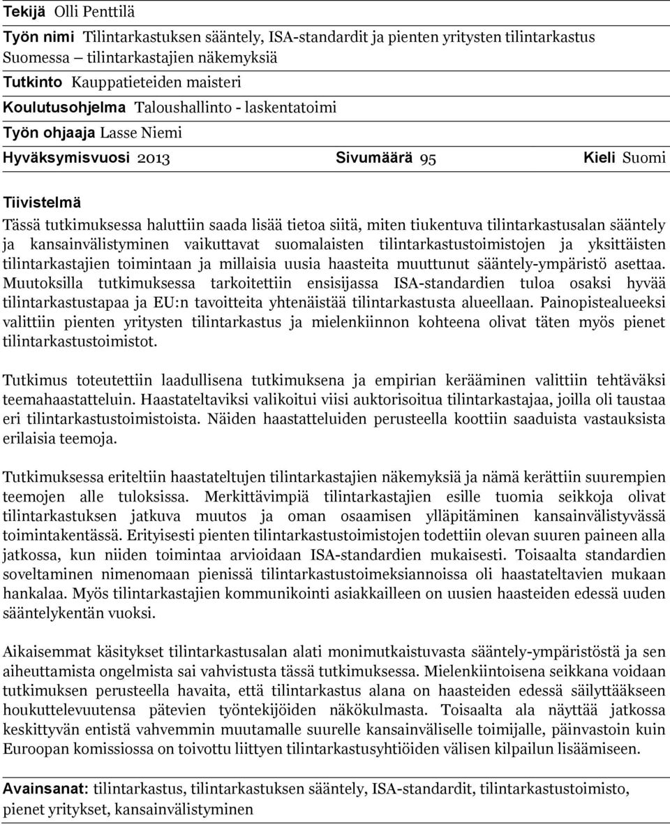 tilintarkastusalan sääntely ja kansainvälistyminen vaikuttavat suomalaisten tilintarkastustoimistojen ja yksittäisten tilintarkastajien toimintaan ja millaisia uusia haasteita muuttunut