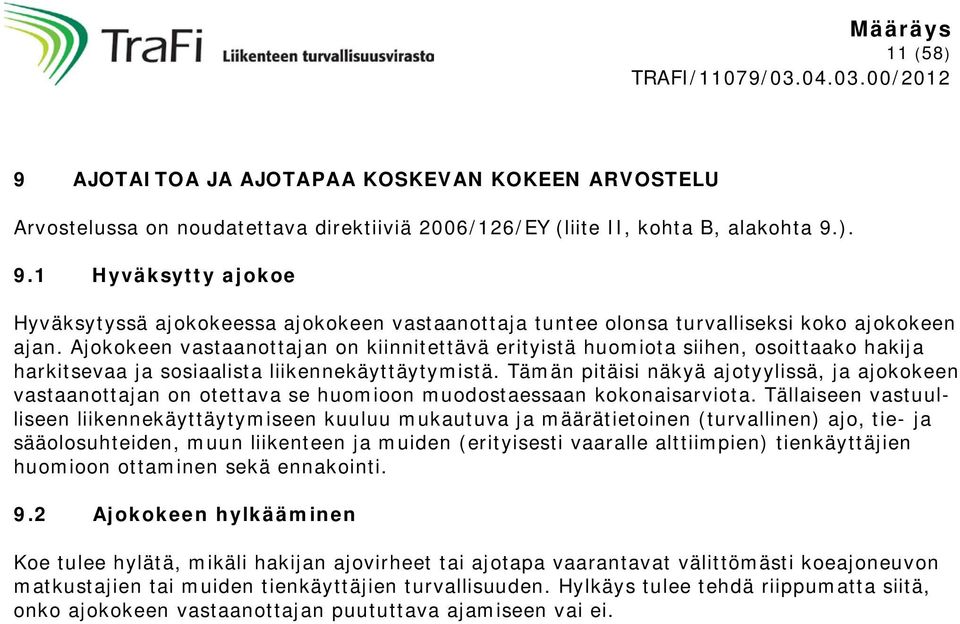 Tämän pitäisi näkyä ajotyylissä, ja ajokokeen vastaanottajan on otettava se huomioon muodostaessaan kokonaisarviota.
