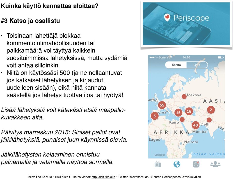 Niitä on käytössäsi 500 (ja ne nollaantuvat jos katkaiset lähetyksen ja kirjaudut uudelleen sisään), eikä niitä kannata säästellä jos lähetys tuottaa iloa tai hyötyä!