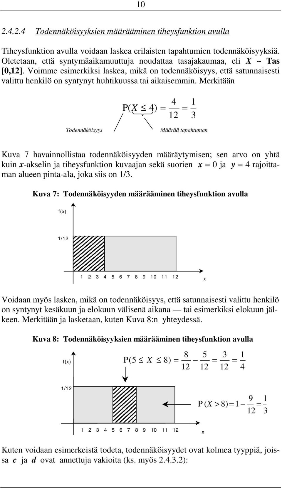 Voimme esimerkiksi laskea, mikä on todennäköisyys, että satunnaisesti valittu henkilö on syntynyt huhtikuussa tai aikaisemmin.