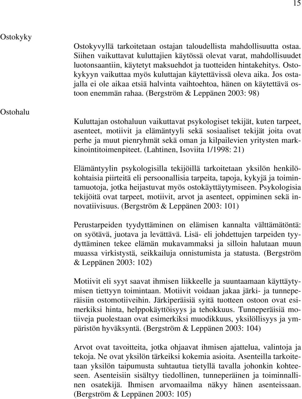 Jos ostajalla ei ole aikaa etsiä halvinta vaihtoehtoa, hänen on käytettävä ostoon enemmän rahaa.