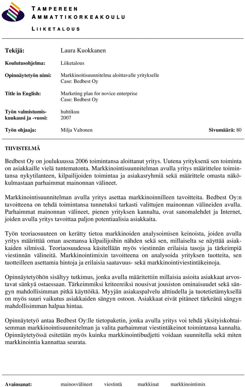 toimintansa aloittanut yritys. Uutena yrityksenä sen toiminta on asiakkaille vielä tuntematonta.