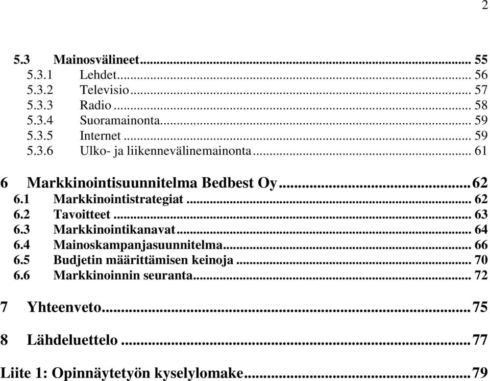 .. 62 6.2 Tavoitteet... 63 6.3 Markkinointikanavat... 64 6.4 Mainoskampanjasuunnitelma... 66 6.