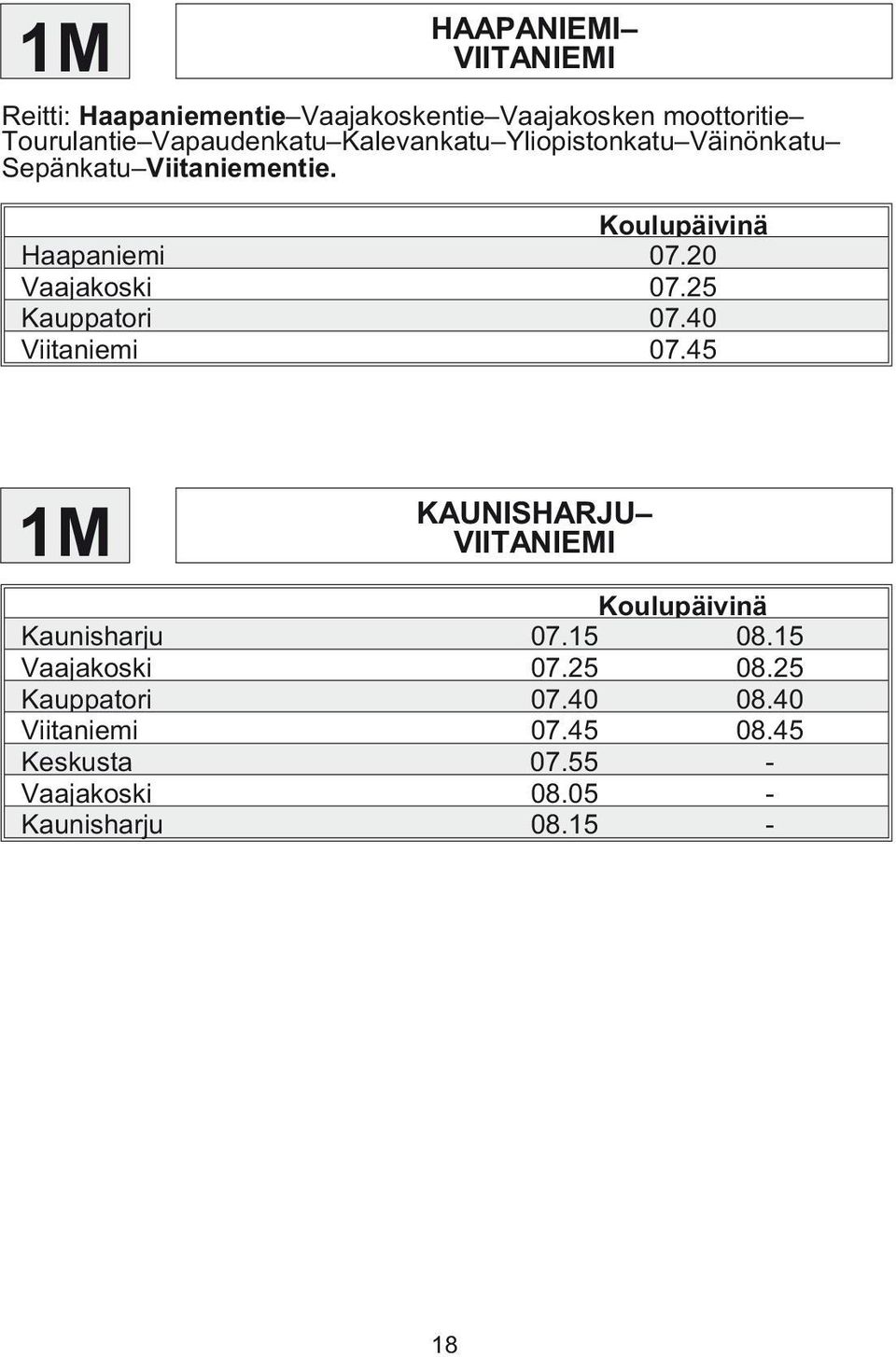 25 Kauppatori 07.40 Viitaniemi 07.45 1M KAUNISHARJU VIITANIEMI Koulupäivinä Kaunisharju 07.15 08.