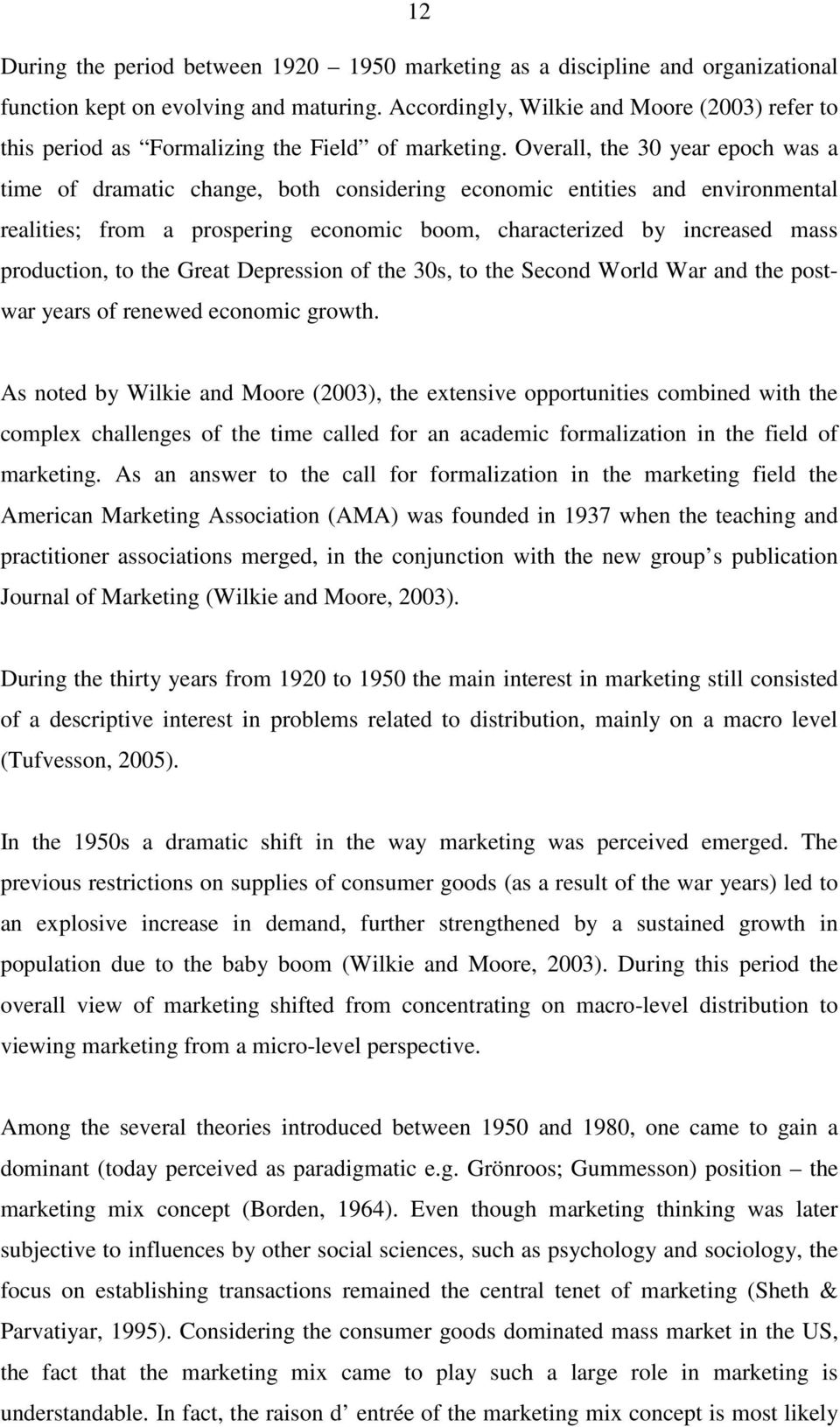 125): It is startling to realize just how many of these, now almost half century old (concepts), are still prominent in the field today. Similarly, Grönroos (1994, p.