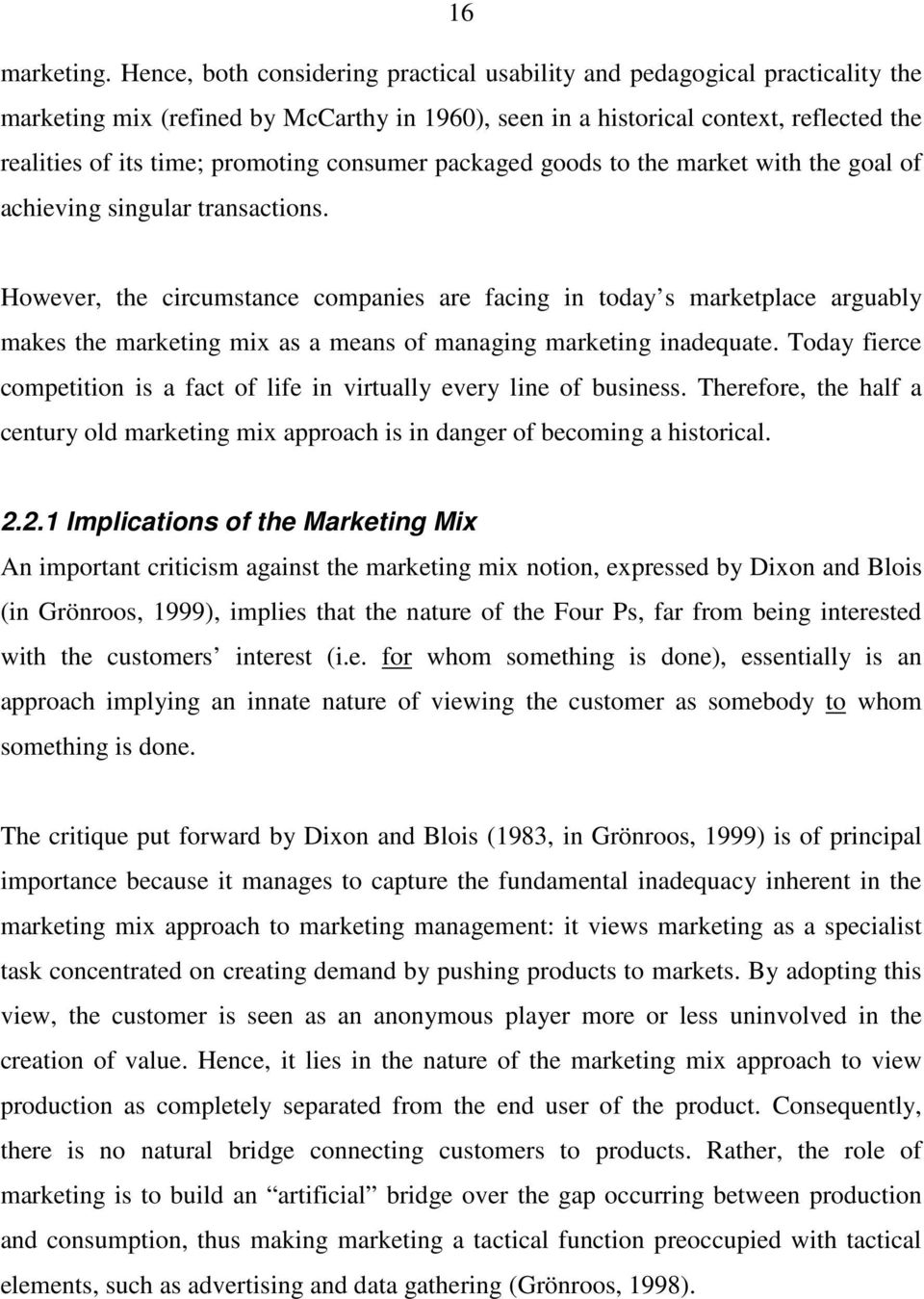 In other words, managing marketing becomes an activity primarily focused on making decisions concerned with different competitive attributes, in order to influence the consumer to purchase a product