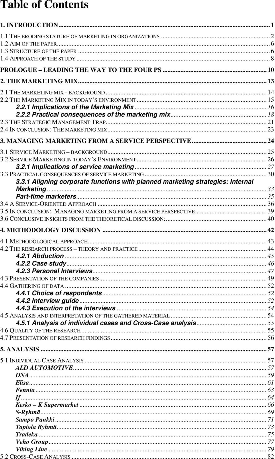 .. 16 2.2.2 Practical consequences of the marketing mix... 18 2.3 THE STRATEGIC MANAGEMENT TRAP... 21 2.4 IN CONCLUSION: THE MARKETING MIX... 23 3. MANAGING MARKETING FROM A SERVICE PERSPECTIVE... 24 3.