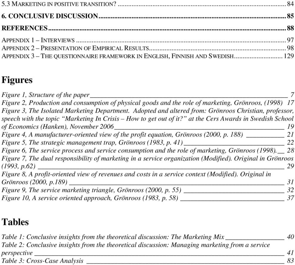 .. 129 Figures Figure 1, Structure of the paper 7 Figure 2, Production and consumption of physical goods and the role of marketing, Grönroos, (1998) 17 Figure 3, The Isolated Marketing Department.