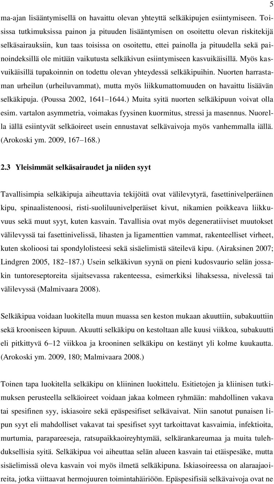 vaikutusta selkäkivun esiintymiseen kasvuikäisillä. Myös kasvuikäisillä tupakoinnin on todettu olevan yhteydessä selkäkipuihin.