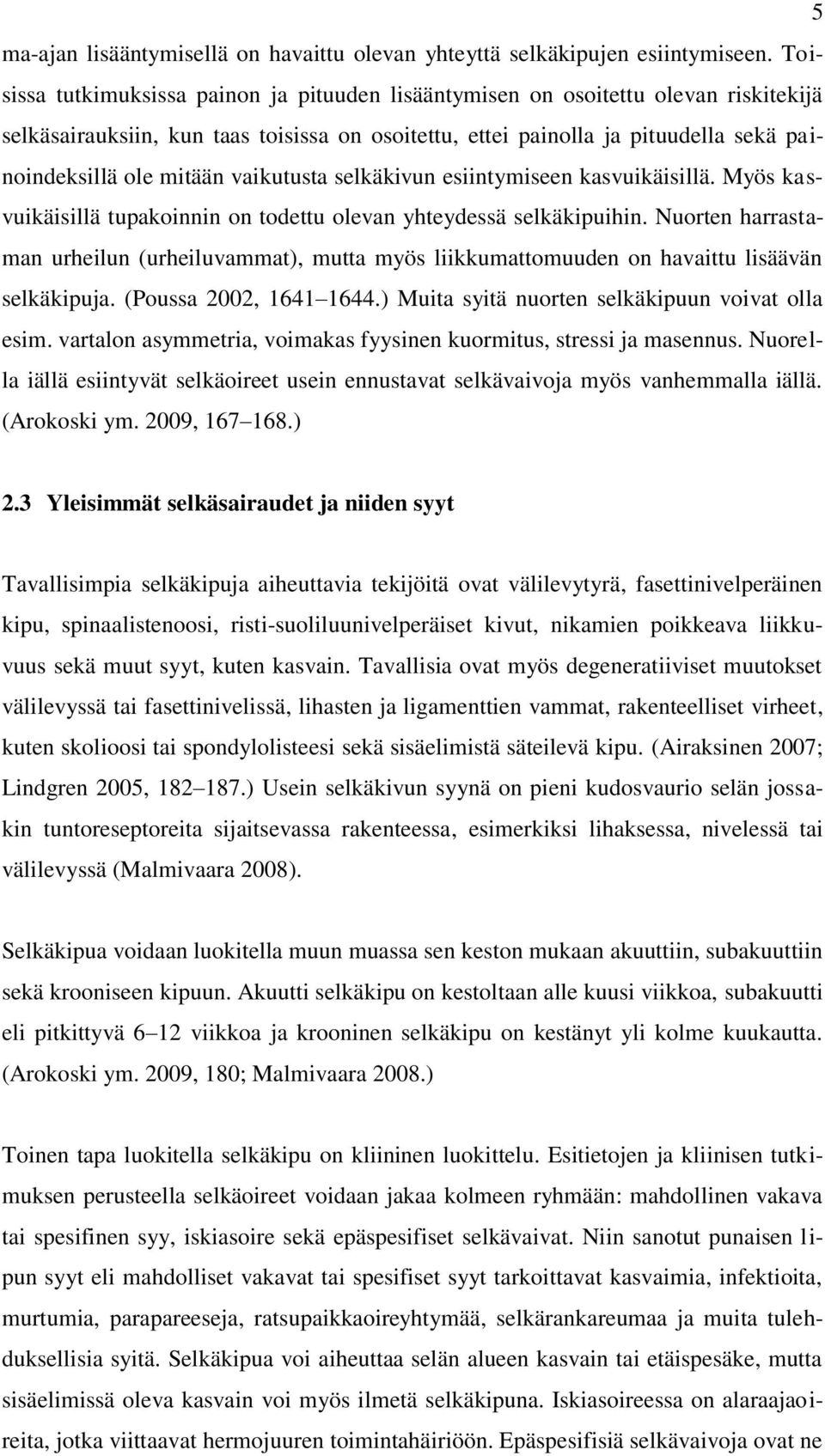 vaikutusta selkäkivun esiintymiseen kasvuikäisillä. Myös kasvuikäisillä tupakoinnin on todettu olevan yhteydessä selkäkipuihin.