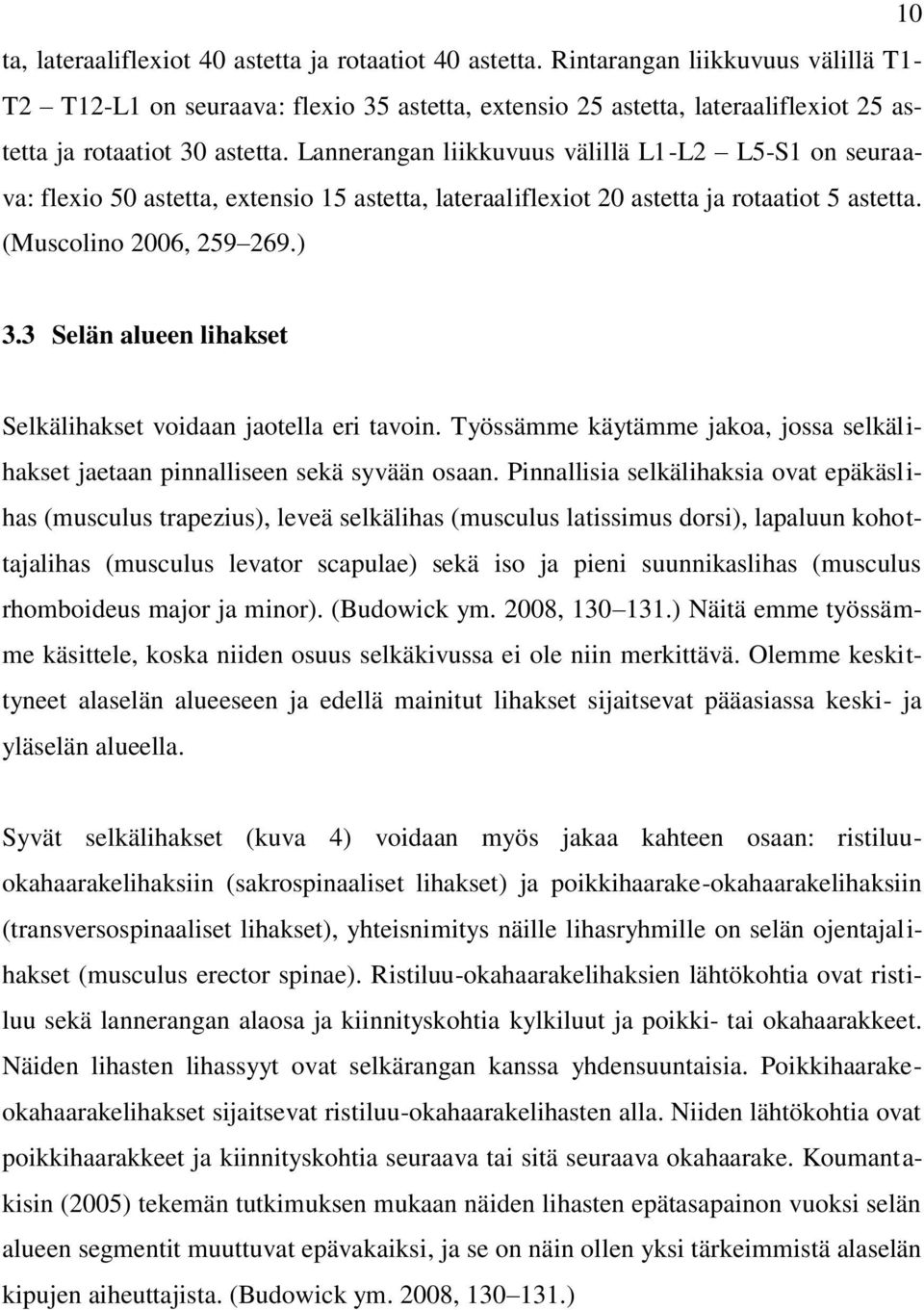 Lannerangan liikkuvuus välillä L1-L2 L5-S1 on seuraava: flexio 50 astetta, extensio 15 astetta, lateraaliflexiot 20 astetta ja rotaatiot 5 astetta. (Muscolino 2006, 259 269.) 3.