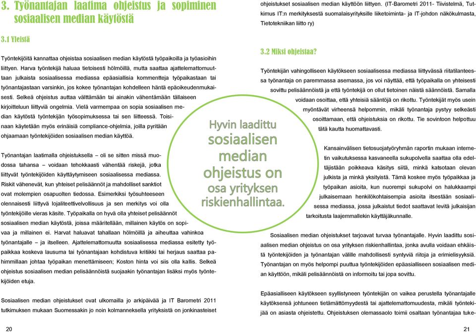 työnantajan kohdelleen häntä epäoikeudenmukaisesti. Selkeä ohjeistus auttaa välttämään tai ainakin vähentämään tällaiseen kirjoitteluun liittyviä ongelmia.