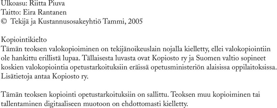 Tällaisesta luvasta ovat Kopiosto ry ja Suomen valtio sopineet koskien valokopiointia opetustarkoituksiin eräissä opetusministeriön
