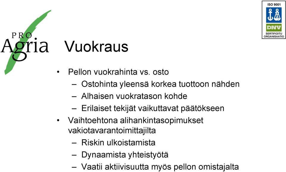 Erilaiset tekijät vaikuttavat päätökseen Vaihtoehtona