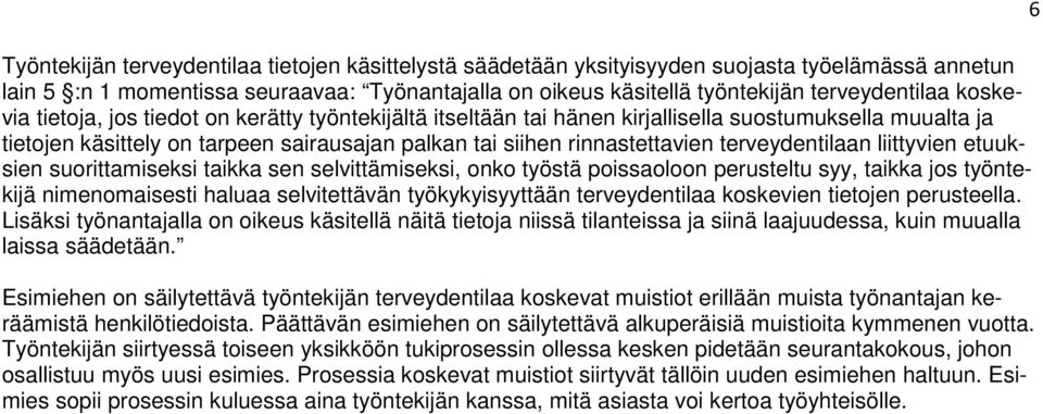 terveydentilaan liittyvien etuuksien suorittamiseksi taikka sen selvittämiseksi, onko työstä poissaoloon perusteltu syy, taikka jos työntekijä nimenomaisesti haluaa selvitettävän työkykyisyyttään