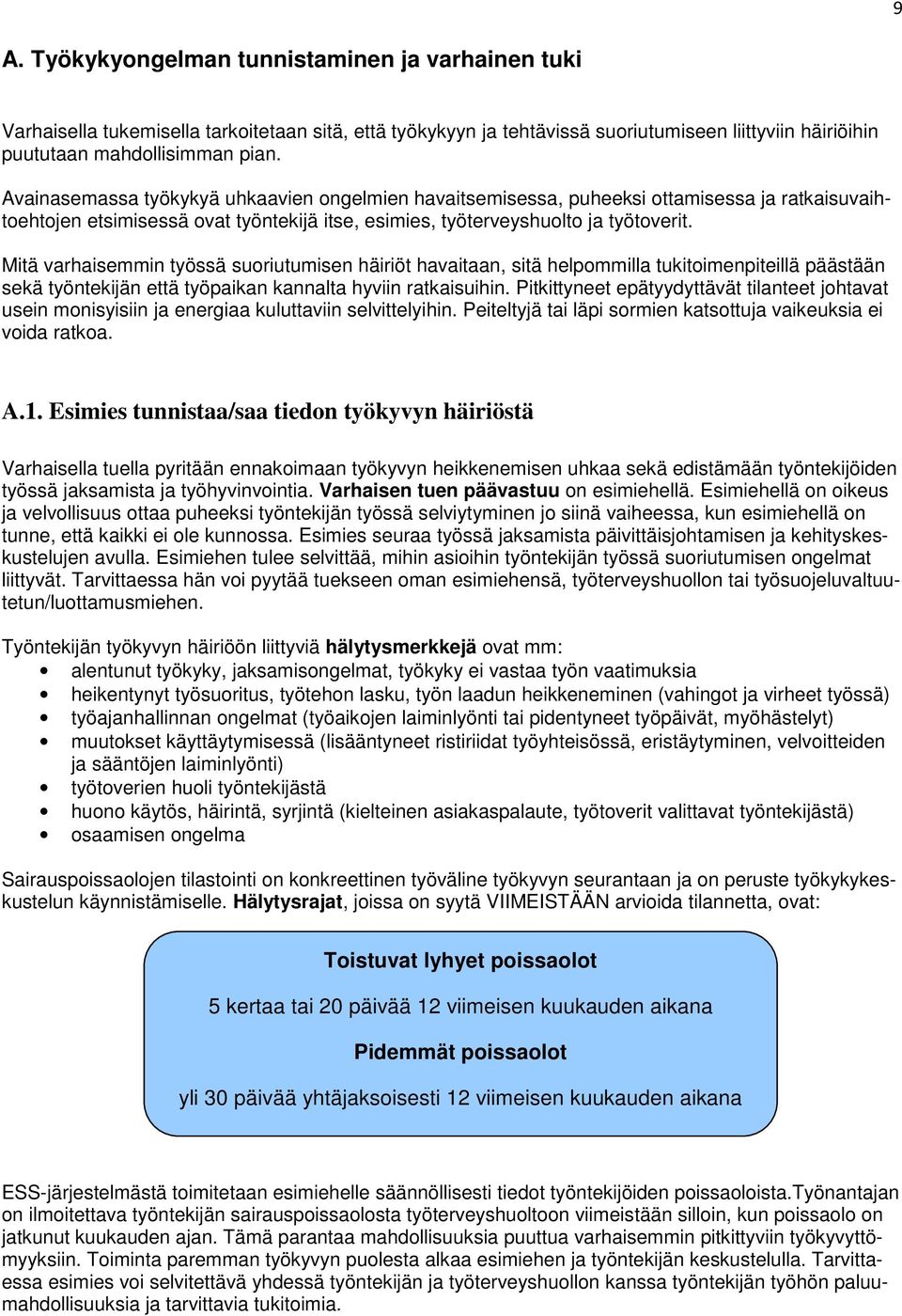 Mitä varhaisemmin työssä suoriutumisen häiriöt havaitaan, sitä helpommilla tukitoimenpiteillä päästään sekä työntekijän että työpaikan kannalta hyviin ratkaisuihin.