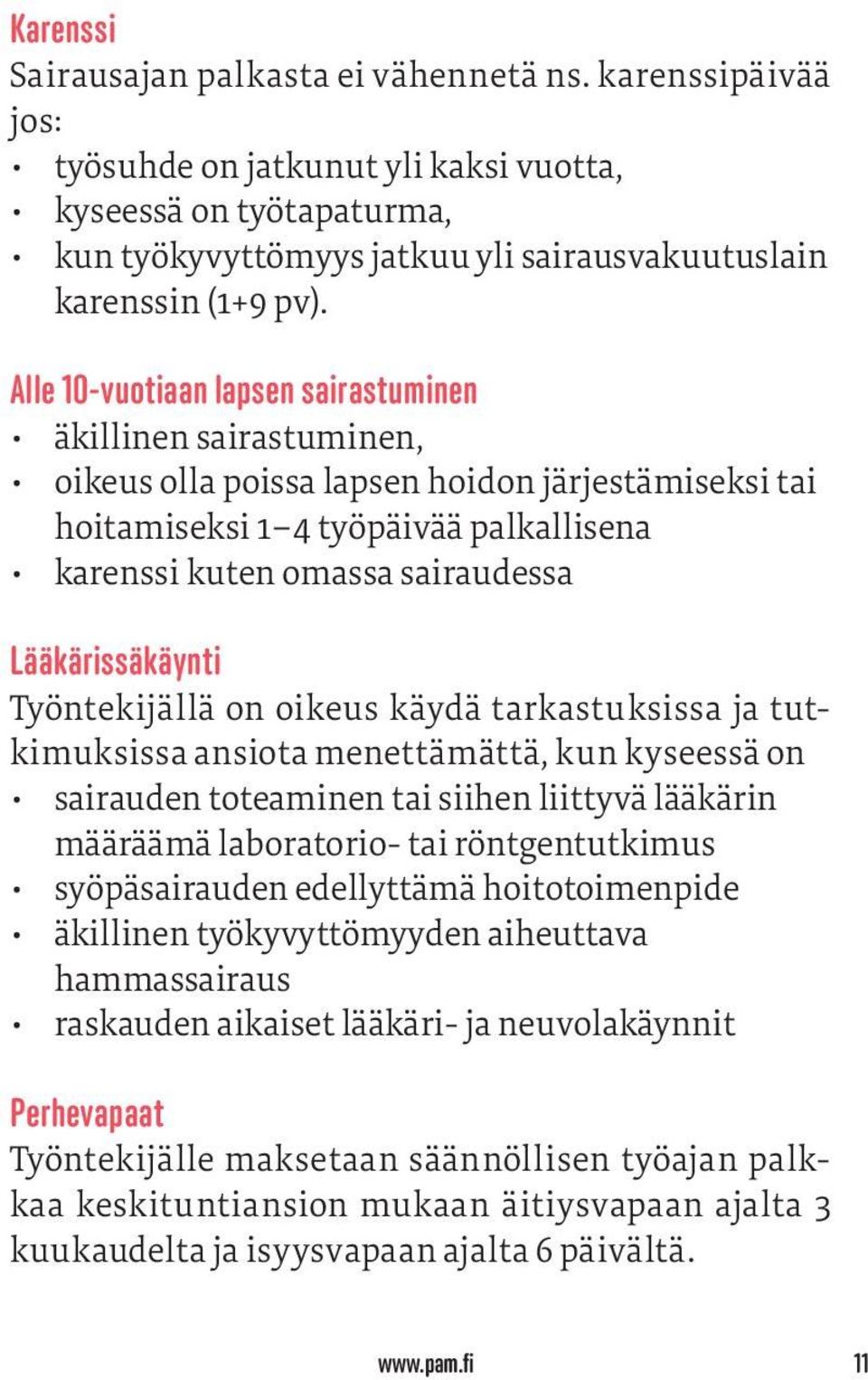 Alle 10-vuotiaan lapsen sairastuminen äkillinen sairastuminen, oikeus olla poissa lapsen hoidon järjestämiseksi tai hoitamiseksi 1 4 työpäivää palkallisena karenssi kuten omassa sairaudessa