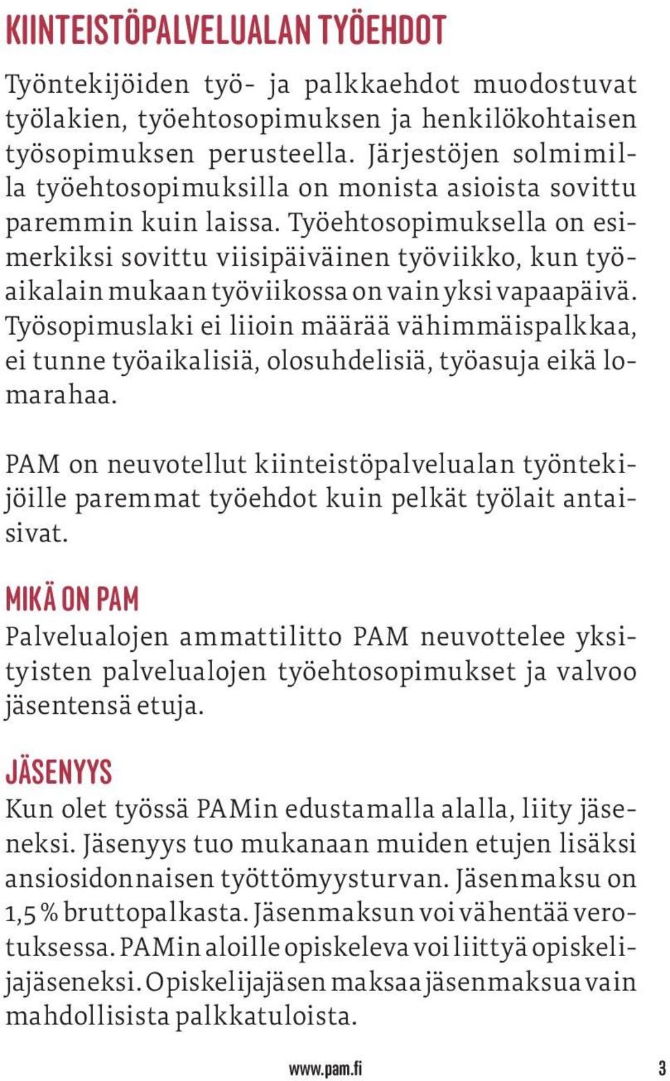 Työehtosopimuksella on esimerkiksi sovittu viisipäiväinen työviikko, kun työaikalain mukaan työviikossa on vain yksi vapaapäivä.