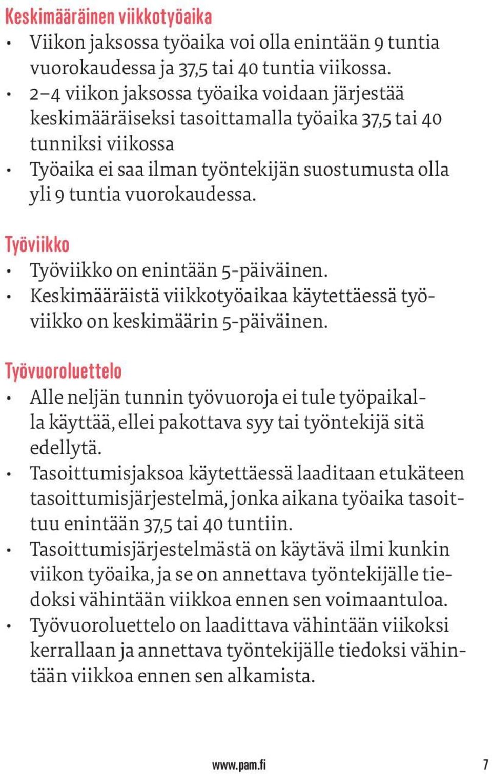 Työviikko Työviikko on enintään 5-päiväinen. Keskimääräistä viikkotyöaikaa käytettäessä työviikko on keskimäärin 5-päiväinen.