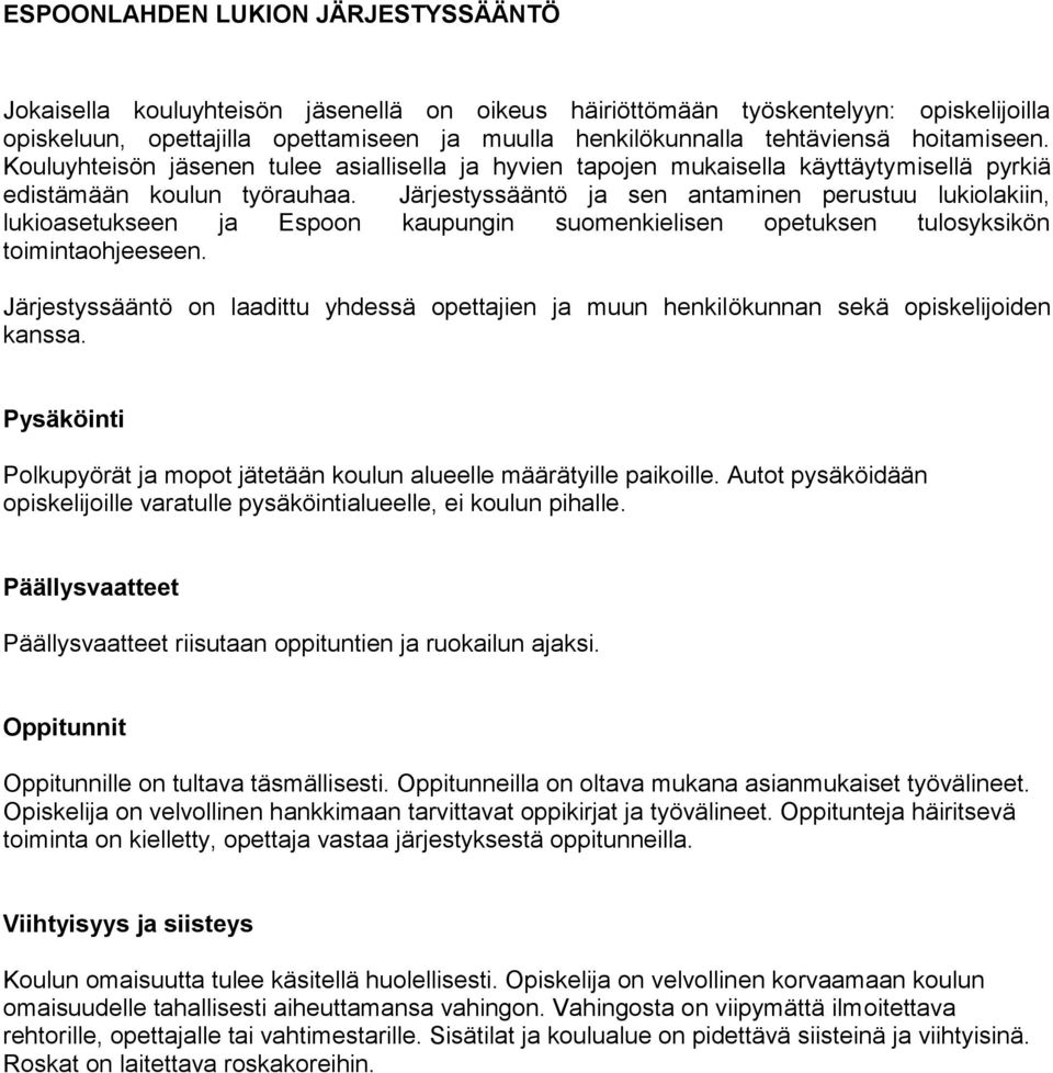 Järjestyssääntö ja sen antaminen perustuu lukiolakiin, lukioasetukseen ja Espoon kaupungin suomenkielisen opetuksen tulosyksikön toimintaohjeeseen.