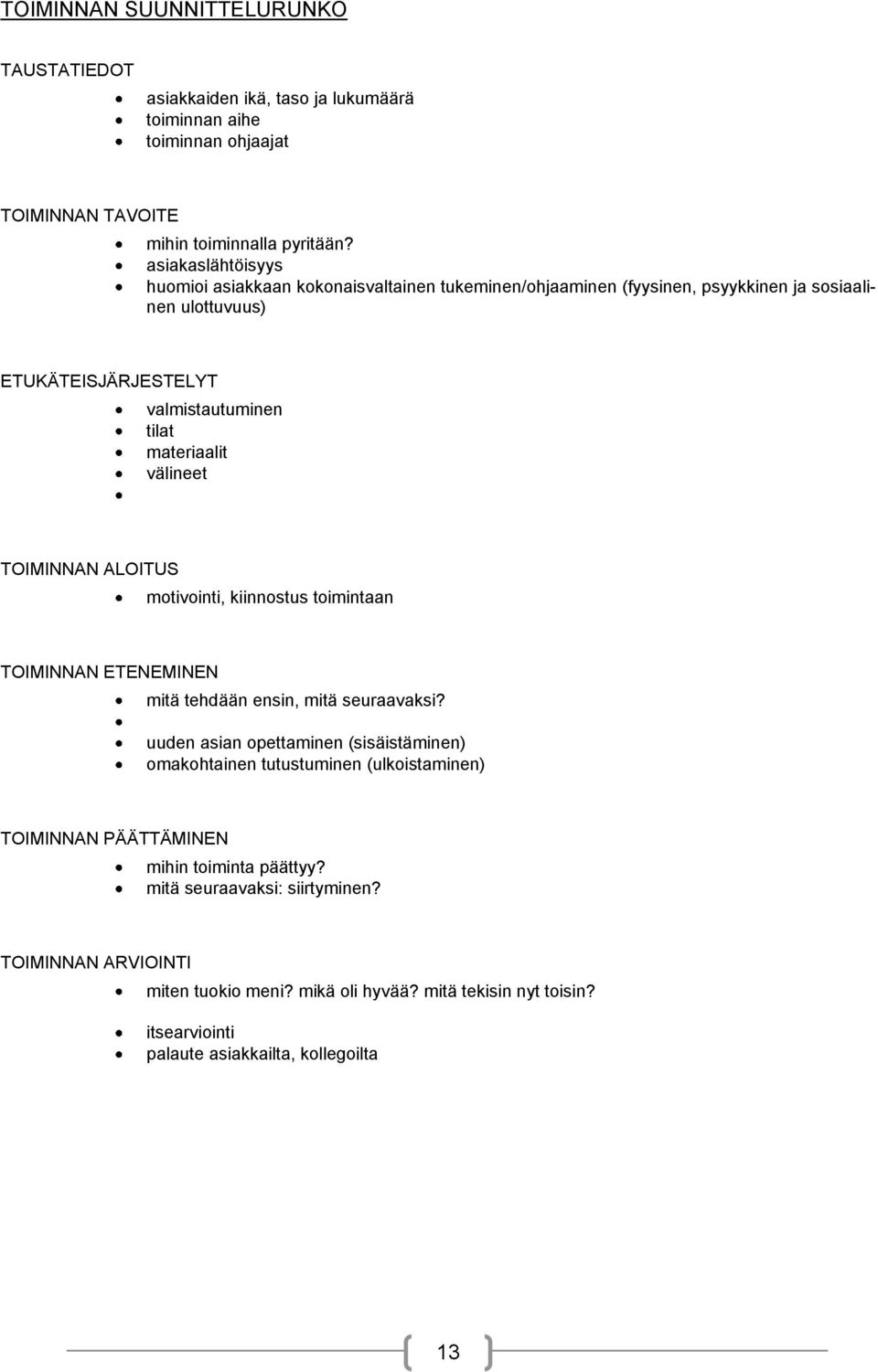 välineet TOIMINNAN ALOITUS mtivinti, kiinnstus timintaan TOIMINNAN ETENEMINEN mitä tehdään ensin, mitä seuraavaksi?