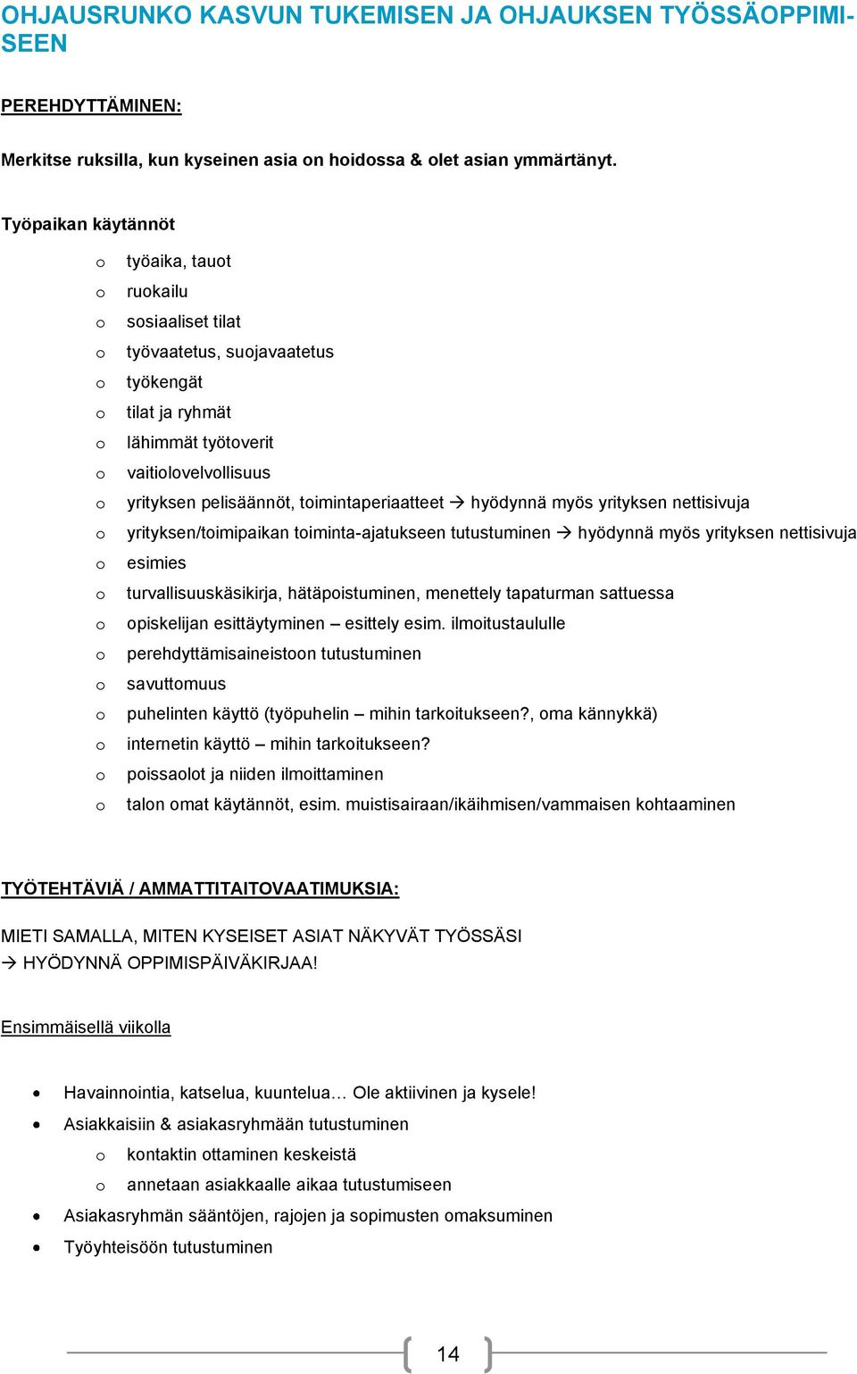 myös yrityksen nettisivuja yrityksen/timipaikan timinta-ajatukseen tutustuminen hyödynnä myös yrityksen nettisivuja esimies turvallisuuskäsikirja, hätäpistuminen, menettely tapaturman sattuessa