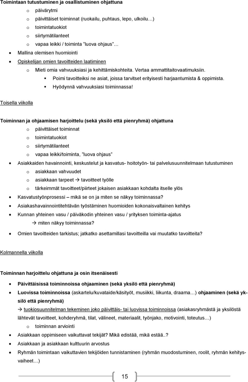 Pimi tavitteiksi ne asiat, jissa tarvitset erityisesti harjaantumista & ppimista. Hyödynnä vahvuuksiasi timinnassa!