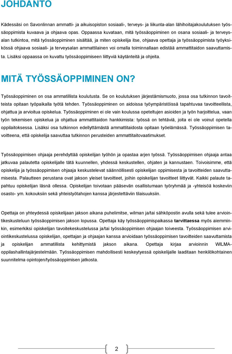 terveysalan ammattilainen vi malla timinnallaan edistää ammattitaidn saavuttamista. Lisäksi ppaassa n kuvattu työssäppimiseen liittyviä käytänteitä ja hjeita. MITÄ TYÖSSÄOPPIMINEN ON?