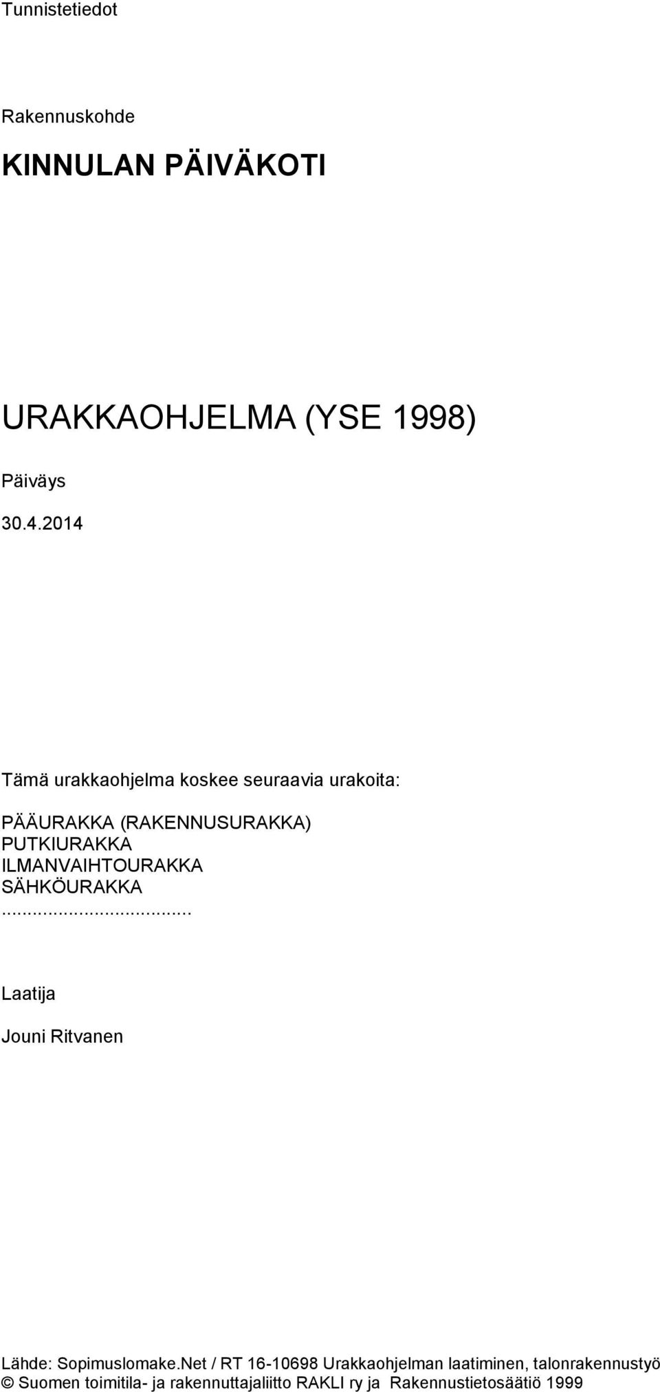 2014 Tämä urakkaohjelma koskee seuraavia urakoita:
