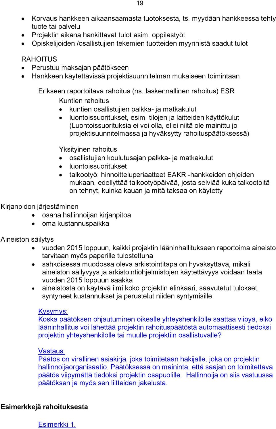 raportoitava rahoitus (ns. laskennallinen rahoitus) ESR Kuntien rahoitus kuntien osallistujien palkka- ja matkakulut luontoissuoritukset, esim.