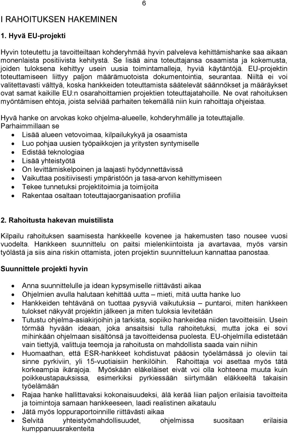 EU-projektin toteuttamiseen liittyy paljon määrämuotoista dokumentointia, seurantaa.