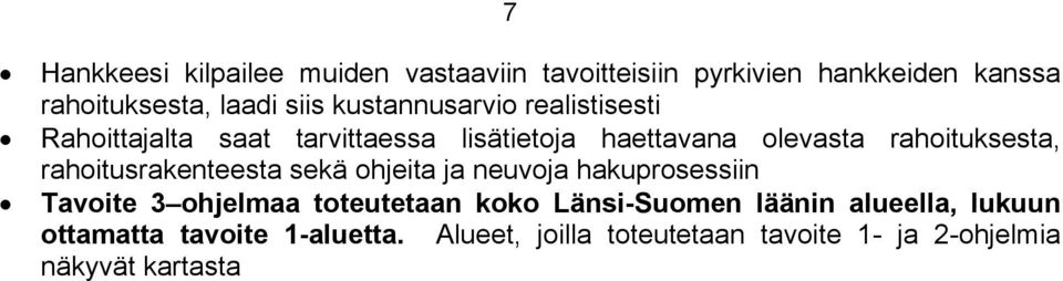 rahoitusrakenteesta sekä ohjeita ja neuvoja hakuprosessiin Tavoite 3 ohjelmaa toteutetaan koko Länsi-Suomen