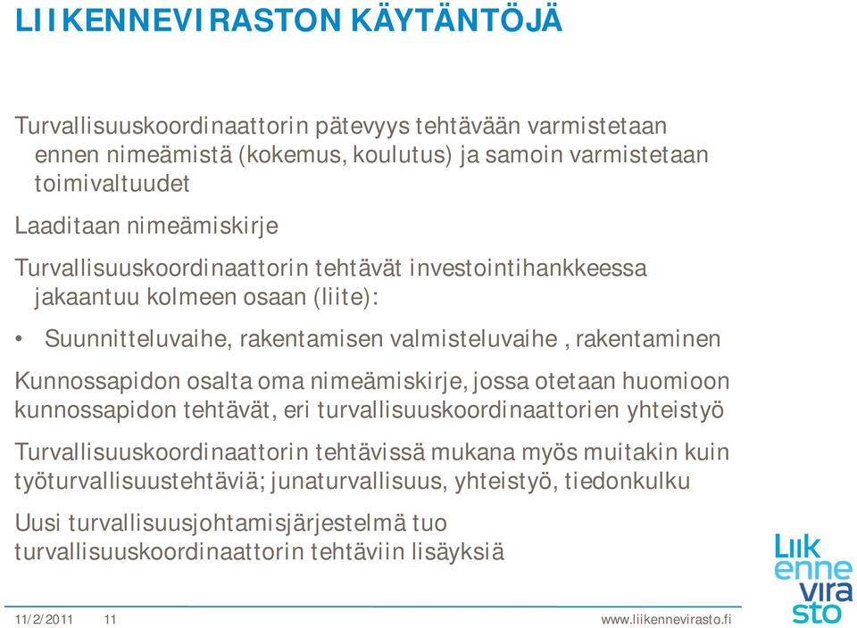 osalta oma nimeämiskirje, jossa otetaan huomioon kunnossapidon tehtävät, eri turvallisuuskoordinaattorien yhteistyö Turvallisuuskoordinaattorin tehtävissä mukana myös muitakin kuin