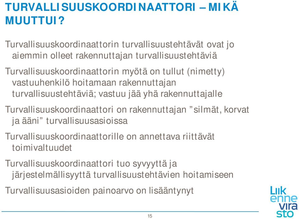 tullut (nimetty) vastuuhenkilö hoitamaan rakennuttajan turvallisuustehtäviä; vastuu jää yhä rakennuttajalle Turvallisuuskoordinaattori on