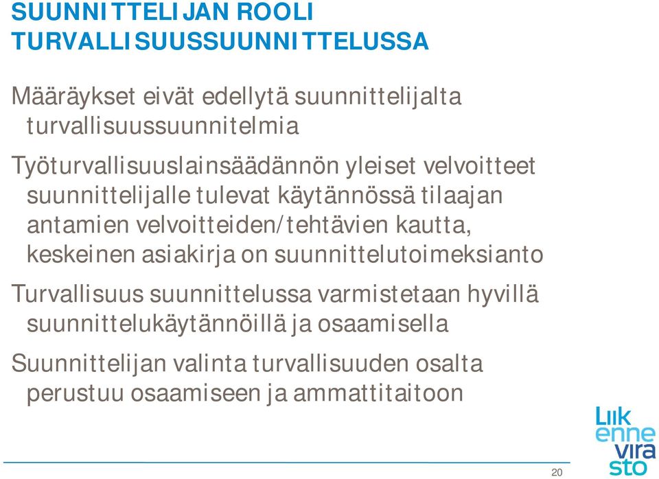 velvoitteiden/tehtävien kautta, keskeinen asiakirja on suunnittelutoimeksianto Turvallisuus suunnittelussa