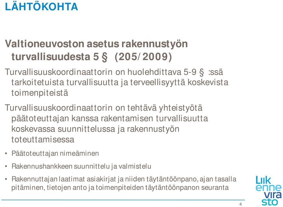 kanssa rakentamisen turvallisuutta koskevassa suunnittelussa ja rakennustyön toteuttamisessa Päätoteuttajan nimeäminen Rakennushankkeen