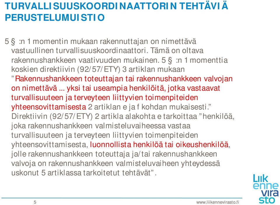 .. yksi tai useampia henkilöitä, jotka vastaavat turvallisuuteen ja terveyteen liittyvien toimenpiteiden yhteensovittamisesta 2 artiklan e ja f kohdan mukaisesti.