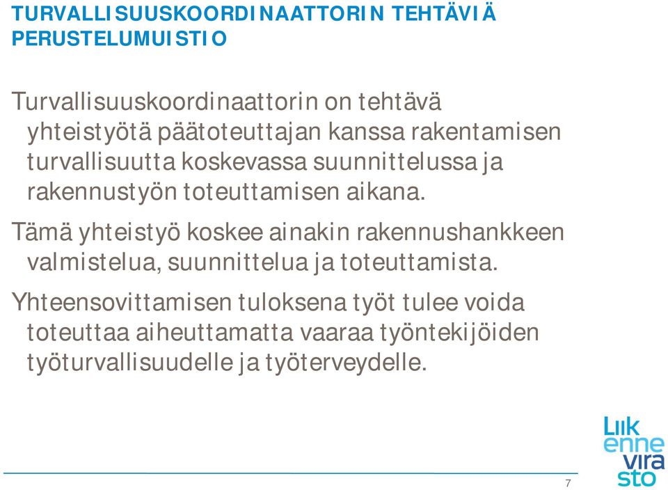 aikana. Tämä yhteistyö koskee ainakin rakennushankkeen valmistelua, suunnittelua ja toteuttamista.