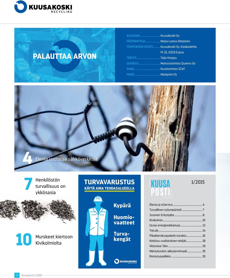 ..Markprint Oy 4 Elenia uudistaa sähköverkkoja Henkilöstön turvallisuus on 7 ykkösasia TURVAVARUSTUS KÄYTÄ AINA TEHDASALUEELLA 1/2015 Murskeet kiertoon 10 Kivikolmiolta Kypärä