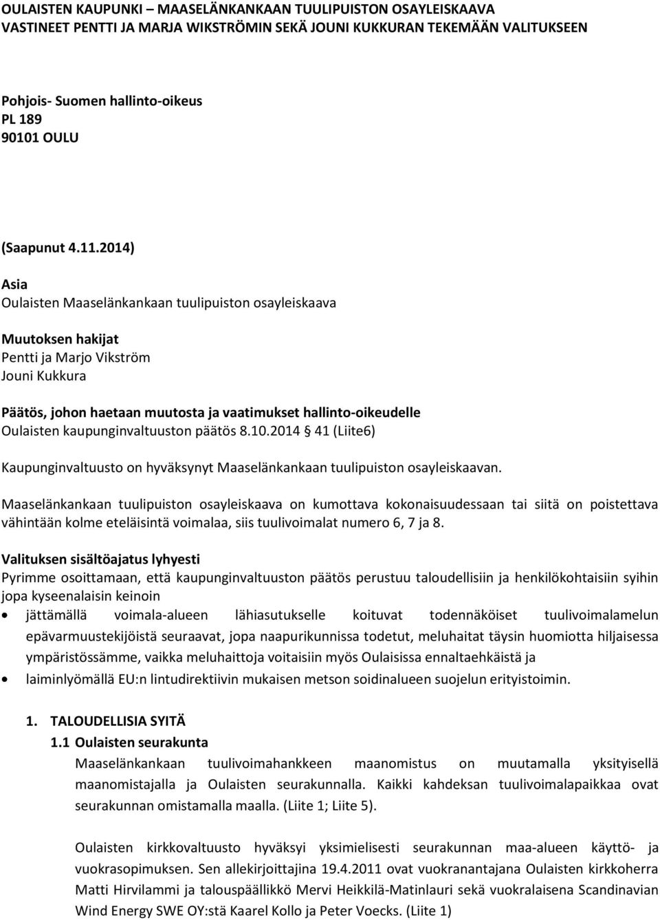 Oulaisten kaupunginvaltuuston päätös 8.10.2014 41 (Liite6) Kaupunginvaltuusto on hyväksynyt Maaselänkankaan tuulipuiston osayleiskaavan.