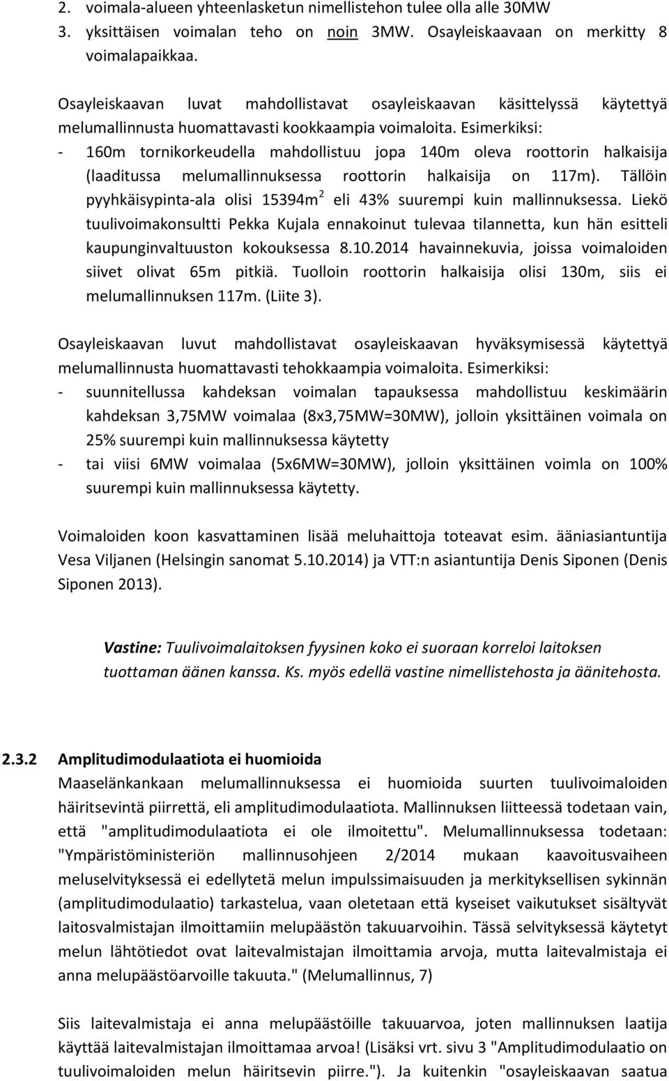 Esimerkiksi: - 160m tornikorkeudella mahdollistuu jopa 140m oleva roottorin halkaisija (laaditussa melumallinnuksessa roottorin halkaisija on 117m).